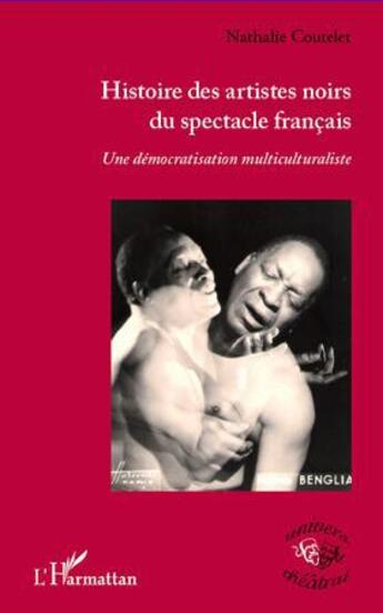 Couverture du livre « Histoire des artistes noirs du spectacle français ; une démocratisation multiculturaliste » de Nathalie Coutelet aux éditions L'harmattan