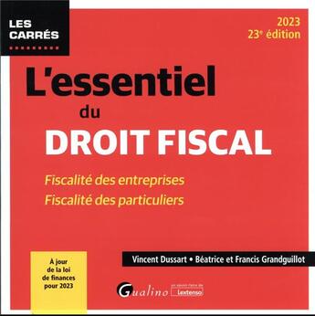 Couverture du livre « L'essentiel du droit fiscal : fiscalité des entreprises - fiscalité des particuliers - à jour de la loi des finances pour 2023 (23e édition) » de Beatrice Grandguillot et Francis Grandguillot et Vincent Dussart aux éditions Gualino