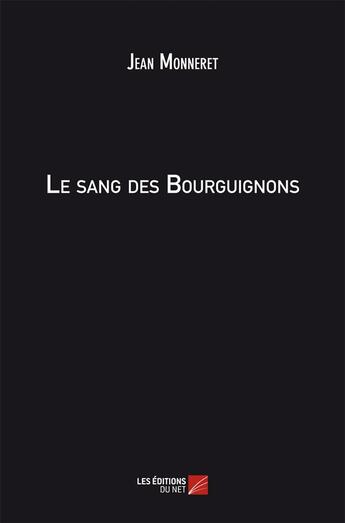 Couverture du livre « Le sang des Bourguignons » de Monneretjean aux éditions Editions Du Net