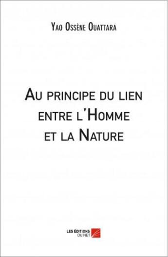 Couverture du livre « Au principe du lien entre l'homme et la nature » de Yao Ossene Ouattara aux éditions Editions Du Net