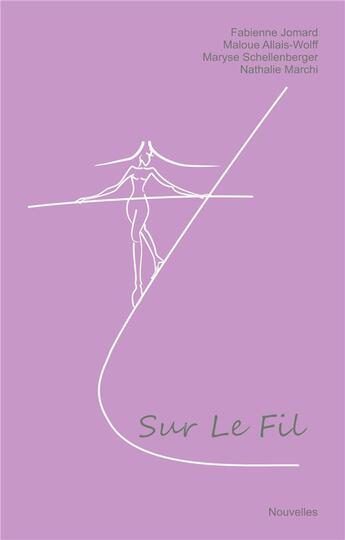 Couverture du livre « Sur le fil : nouvelles » de Fabienne Jomard et Maryse Schellenberger et Nathalie Marchi et Maloue Allais-Wolff aux éditions Books On Demand