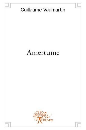 Couverture du livre « Amertume » de Guillaume Vaumartin aux éditions Edilivre