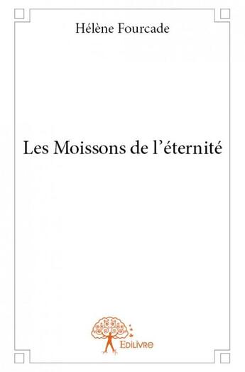 Couverture du livre « Les moissons de l'éternité » de Helene Fourcade aux éditions Edilivre