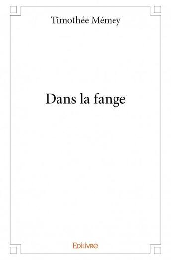 Couverture du livre « Dans la fange » de Timothee Memey aux éditions Edilivre