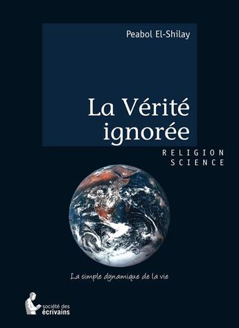 Couverture du livre « La vérité ignorée » de Peabol El-Shilay aux éditions Societe Des Ecrivains