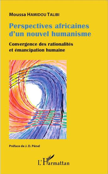 Couverture du livre « Perspectives africaines d'un nouvel humanisme ; convergence des rationalités et émancipation humaine » de Moussa Hamidou Talibi aux éditions L'harmattan