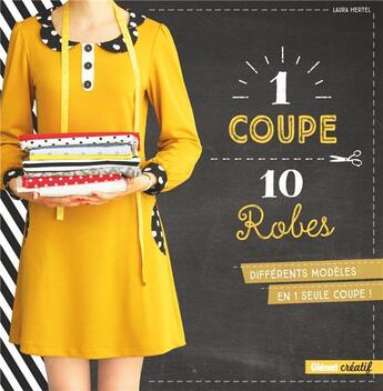 Couverture du livre « 1 coupe 10 robes ; différents modèles en 1 seule coupe ! » de Laura Hertel aux éditions Glenat