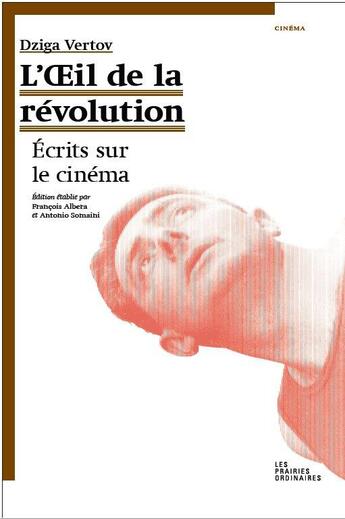 Couverture du livre « L'oeil de la révolution ; écrits sur le cinéma » de Dziga Vertov aux éditions Prairies Ordinaires