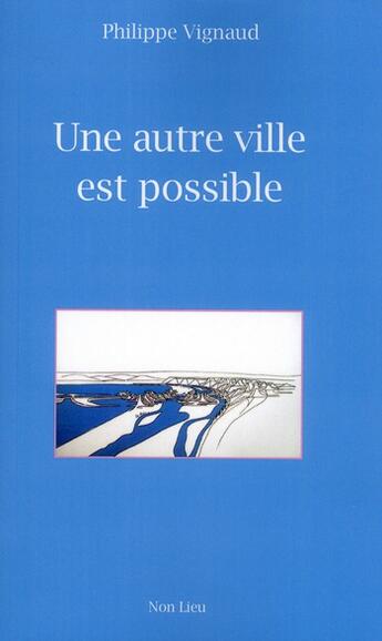 Couverture du livre « Une autre ville est possible » de Philippe Vignaud aux éditions Non Lieu