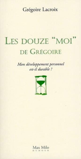 Couverture du livre « Les douze moi de Grégoire ; mon développement personnel est-il durable » de Gregoire Lacroix aux éditions Max Milo