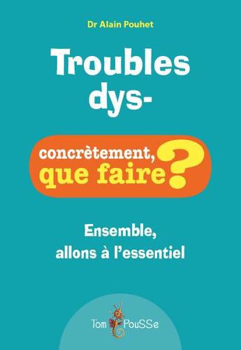 Couverture du livre « Troubles dys- ; concrètement, que faire ? » de Alain Pouhet aux éditions Tom Pousse