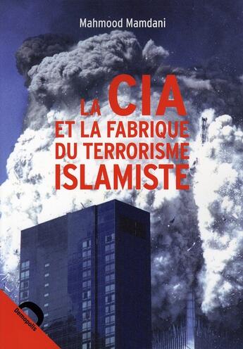 Couverture du livre « La CIA et la fabrique du terrorisme islamiste » de Mamdani M aux éditions Demopolis