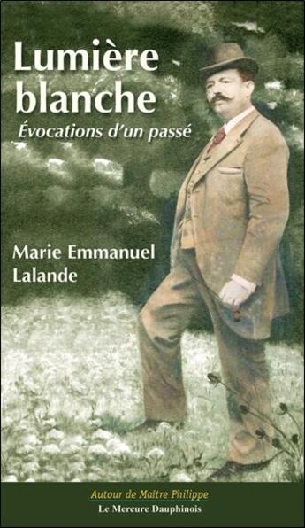 Couverture du livre « Lumière blanche ; évocations d'un passé » de Lalande M-E. aux éditions Mercure Dauphinois