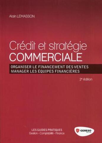 Couverture du livre « Crédit et stratégie commerciale ; organiser le financement des ventes ; manager les équipes financières (2e édition) » de Alain Lemasson aux éditions Gereso