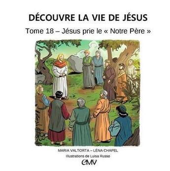 Couverture du livre « Découvre la vie de Jésus t.18 ; Jésus prie le 