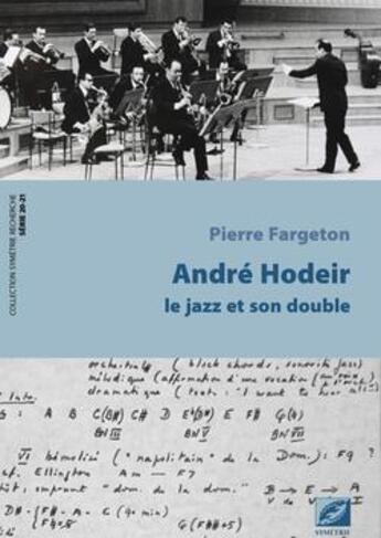 Couverture du livre « André Hodeir ; le jazz et son double » de Pierre Fargeton aux éditions Symetrie