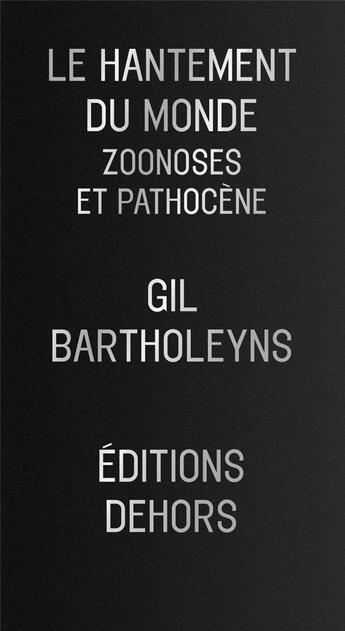 Couverture du livre « Le hantement du monde ; zoonoses et pathocène » de Gil Bartholeyns aux éditions Dehors