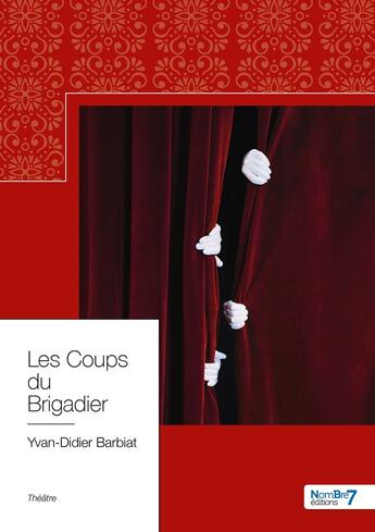 Couverture du livre « Les coups du brigadier » de Yvan-Didier Barbiat aux éditions Nombre 7