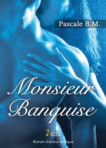 Couverture du livre « Monsieur banquise » de B.M. Pascale aux éditions 7 Ecrit