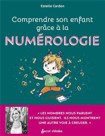 Couverture du livre « Mieux comprendre son enfant grace a la numerologie » de Cardon Estelle aux éditions Secret D'etoiles