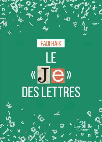 Couverture du livre « Le « Je » des lettres » de Fadi Haik aux éditions Les Trois Colonnes