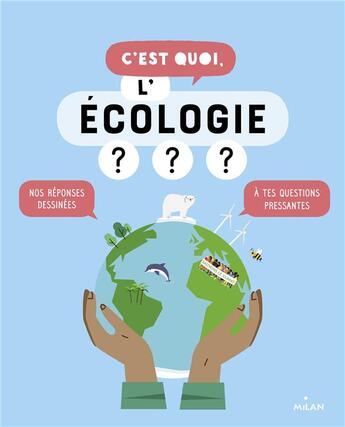 Couverture du livre « C'est quoi ; l'écologie ? » de Jacques Azam et Sophie Dussaussois aux éditions Milan