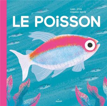 Couverture du livre « Le poisson » de Isabel Otter et Fernando Martin aux éditions Milan