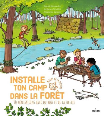 Couverture du livre « Installe ton camp dans la forêt : 50 réalisations avec du bois et de la ficelle » de Amandine Labarre et Benjamin Strickler et Benoit Delalandre aux éditions Milan