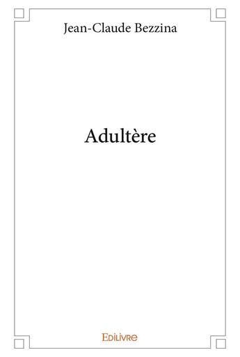 Couverture du livre « Adultère » de Jean-Claude Bezzina aux éditions Edilivre