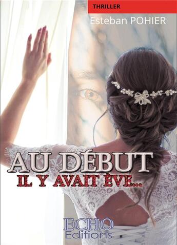 Couverture du livre « Au début il y avait Eve... » de Esteban Pohier aux éditions Echo Editions