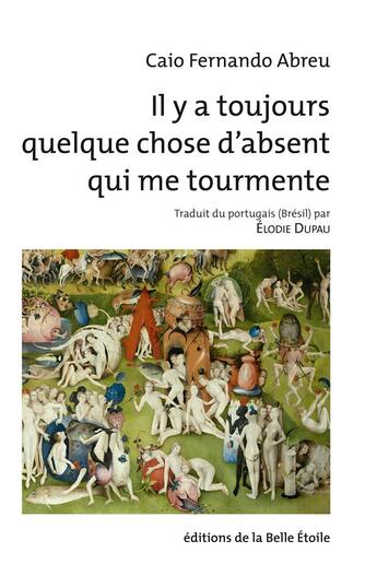 Couverture du livre « Il y a toujours quelque chose d'absent qui me tourmente » de Caio Fernando Abreu aux éditions Editions De La Belle Etoile