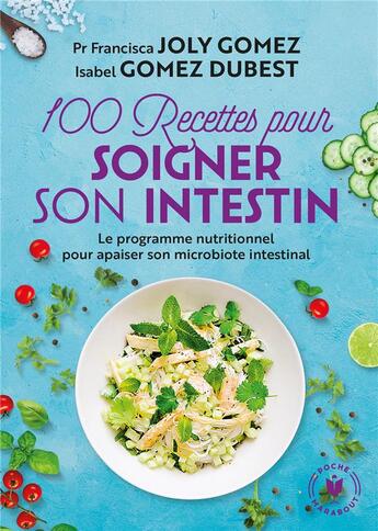 Couverture du livre « 100 recettes pour soigner son intestin ; le programme nutritionnel pour apaiser son microbiote intestinal » de Francisca Joly Gomez et Isabel Gomez Dubest aux éditions Marabout