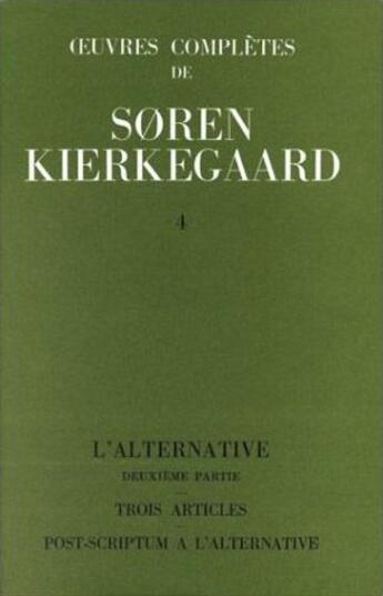 Couverture du livre « Oeuvres complètes de Soren Kierkegaard t.4 ; l'alternative, trois articles, post-criptum à l'alternative » de SORen Kierkegaard aux éditions Orante