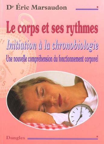 Couverture du livre « Corps et ses rythmes - chronobiologie » de Eric Marsaudon aux éditions Dangles