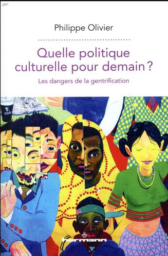 Couverture du livre « Quelle politique culturelle pour demain ? les dangers de la gentrification » de Philippe Olivier aux éditions Hermann