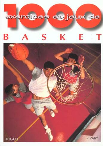 Couverture du livre « 1000 Exercices Et Jeux De Basket-Ball N.109 » de P Vary aux éditions Vigot