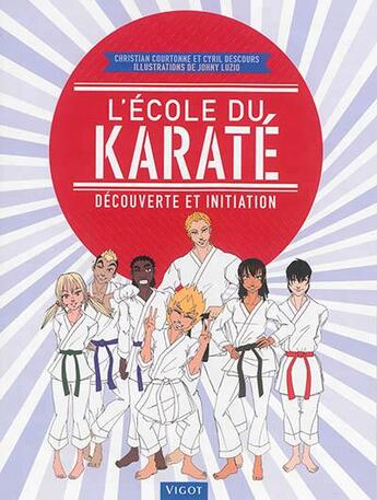 Couverture du livre « L'école du karaté » de Christian Courtonne et Cyril Descours et Johny Luzio aux éditions Vigot