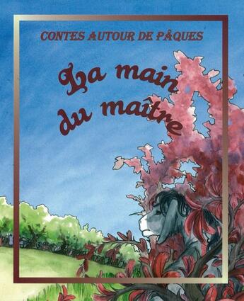 Couverture du livre « Contes autour de Pâques ; la main du maître » de Nathalie Somers aux éditions Clc Editions