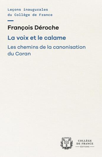 Couverture du livre « La Voix et le calame : Les chemins de la canonisation du Coran » de Francois Deroche aux éditions College De France