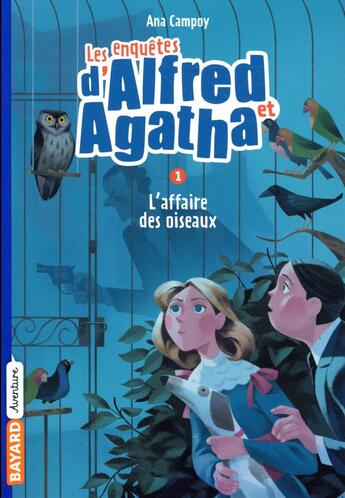 Couverture du livre « Les enquêtes d'Alfred et Agatha Tome 1 : l'affaire des oiseaux » de Campoy Ana aux éditions Bayard Jeunesse