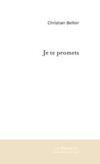 Couverture du livre « Je te promets » de Christian Belloir aux éditions Le Manuscrit