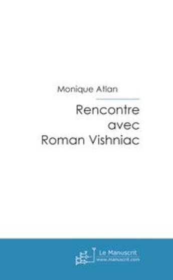 Couverture du livre « Rencontre avec Roman Vishniac » de Monique Atlan aux éditions Le Manuscrit