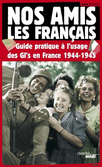 Couverture du livre « Nos amis les Français ; guide pratique à l'usage des GI's en France 1944-1945 » de  aux éditions Cherche Midi