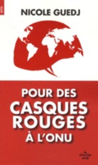 Couverture du livre « Pour des casques rouges à l'ONU » de Nicole Guedj aux éditions Cherche Midi