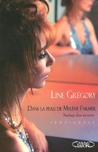 Couverture du livre « Dans La Peau De Mylene Farmer , Naufrage Dans Un Miroir » de Line Gregory aux éditions Michel Lafon