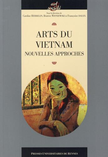 Couverture du livre « Arts du Vietnam ; nouvelles approches » de Caroline Herbelin et Beatrice Wisniewki aux éditions Pu De Rennes