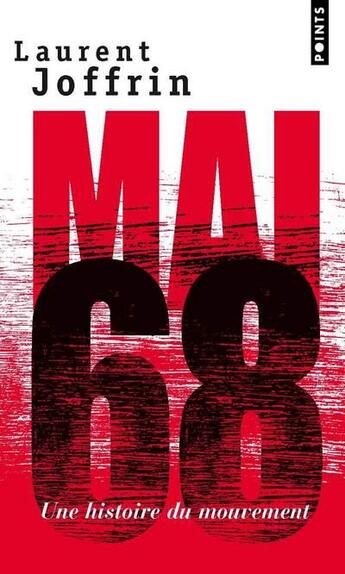 Couverture du livre « Mai 68 ; une histoire du mouvement » de Laurent Joffrin aux éditions Points