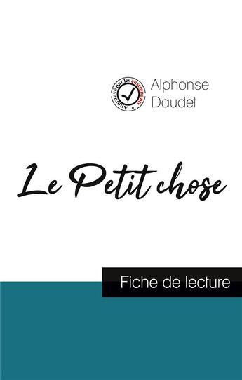 Couverture du livre « Le petit chose de Alphonse Daudet (fiche de lecture et analyse complète de l'oeuvre) » de  aux éditions Comprendre La Litterature