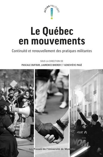 Couverture du livre « Le Québec en mouvements : Continuité et renouvellement des pratiques militantes » de Pascale Dufour et Laurence Bherer et Collectif et Genevieve Page aux éditions Pu De Montreal