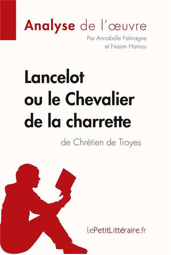 Couverture du livre « Lancelot ou le Chevalier de la charrette de Chrétien de Troyes : analyse complète de l'oeuvre et résumé » de Nasim Hamou et Annabelle Falmagne aux éditions Lepetitlitteraire.fr